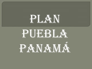 PLAN PUEBLA PANAMÁ 