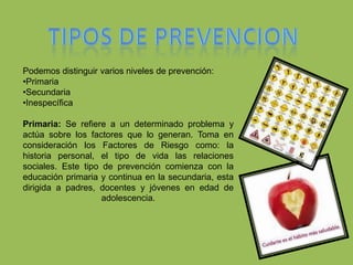 Tipos DE PREVENCIONPodemos distinguir varios niveles de prevención:Primaria