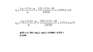 p(25  x  30) = p(z2) – p(z1) = 0.4966 – 0.377 =
0.1196
 