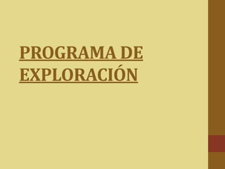 PROGRAMA DE
EXPLORACIÓN
 