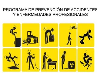 PROGRAMA DE PREVENCIÓN DE ACCIDENTES
Y ENFERMEDADES PROFESIONALES
 