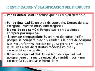 IDENTIFICACION Y CLASIFICACION DEL PRODUCTOPor su durabilidadTenemos quees un bien duradero.