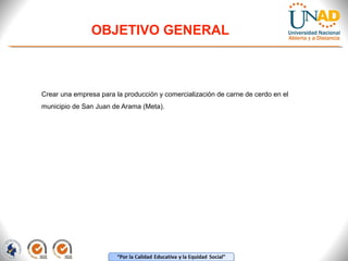 OBJETIVO GENERAL

Crear una empresa para la producción y comercialización de carne de cerdo en el
municipio de San Juan de Arama (Meta).

 