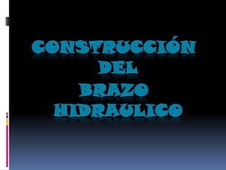 CONSTRUCCIÓN DEL BRAZO HIDRAULICO 