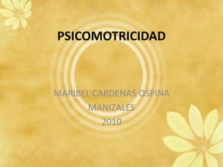 PSICOMOTRICIDAD MARIBEL CARDENAS OSPINA MANIZALES 2010 