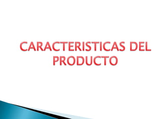 CARACTERISTICAS DEL  PRODUCTO