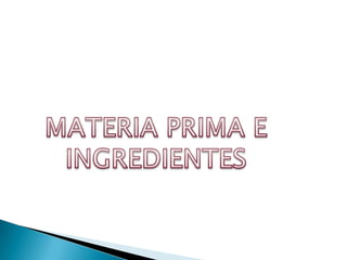 MATERIA PRIMA EINGREDIENTES