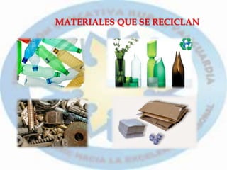MATERIALES QUE SE RECICLAN
 