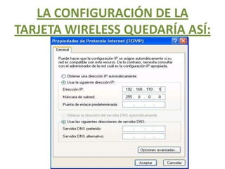 LA CONFIGURACIÓN DE LA TARJETA WIRELESS QUEDARÍA ASÍ: