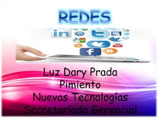 Luz Dary Prada 
Pimiento 
Nuevas Tecnologías 
Secretariado Gerencial 
Uparsistem 
 