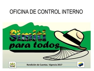 OFICINA DE CONTROL INTERNO
Rendición de Cuentas. Vigencia 2017
 