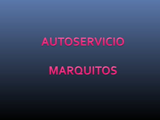 Autoservicio marquitos(grupo 5 11c)