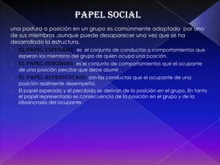 Cohesión  del grupoDEFINICIÓN: por FESTINGER  es la resultante de la acción de todas las fuerzas que impulsan a los miembros a permanecer en el grupo  o a abandonarlo.Como lo señala DONNELON es un complejo que ,recibe las influencias de múltiples variables. como por ejemplo los grupos que tienen mas cosa en común son mas cohesionados  que otros que  no la tienen.Grupos no cohesionados: tienden actuar  con independencia .