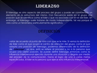 Relaciones intragrupales.redes de comunicaciónEstas redes se pueden dividir en dos grupos que son:Formal: impuestas por una autoridad  externa.Informal: derivada de los procesos de interacción del grupo.La red  de comunicación se refiere a la interacción entre los individuos  y como se comunican entre si , en el canal disponibles.  la comunicación  es una parte esencial del grupo. El flujo de información del grupo de termia la eficacia del mismo y la satisfacción delos integrantes.Redes formales en grupos pequeñosLa cadena sigue con rigidez la cadena formal de mando. La rueda depende de que un líder actué como conducto central para la comunicación de todo un grupo. La red de todos los canales permiten que todos los miembros de un grupo se comuniquen entre si. 
