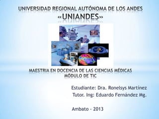 Estudiante: Dra. Ronelsys Martínez
Tutor. Ing: Eduardo Fernández Mg.
Ambato - 2013
 