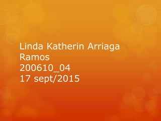 Linda Katherin Arriaga
Ramos
200610_04
17 sept/2015
 
