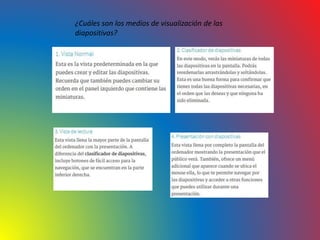 ¿Cuáles son los medios de visualización de las
diapositivas?
 