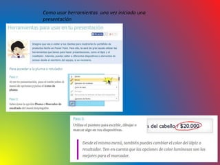 Como usar herramientas una vez iniciada una
presentación
 
