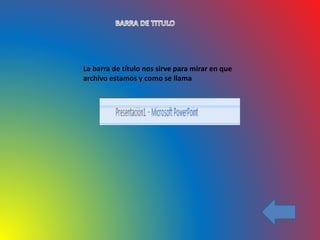 La barra de título nos sirve para mirar en que
archivo estamos y como se llama
 