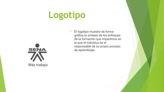 Logotipo 
 El logotipo muestra de forma 
gráfica la síntesis de los enfoques 
de la formación que impartimos en 
la que el individuo es el 
responsable de su propio proceso 
de aprendizaje. 
 