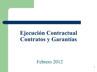 Ejecución Contractual Contratos y Garantías Febrero 2012 