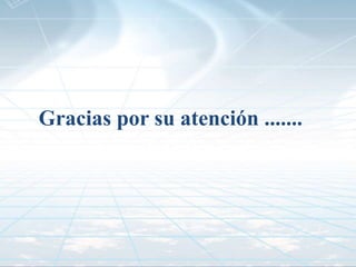 Gracias por su atención .......
 