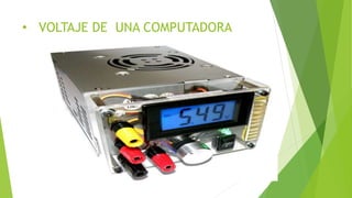 • VOLTAJE DE UNA COMPUTADORA
 