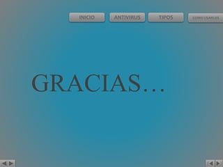 INICIO ANTIVIRUS TIPOS COMO USARLOS 
GRACIAS… 
