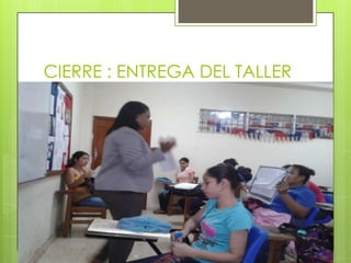 CIERRE : ENTREGA DEL TALLER

 