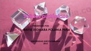ANYIE XIOMARA POLANIA PEÑA
PRESENTADO POR:
UNIVERSIDAD SURCOLOMBIANA
2015
 