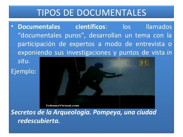 â€¢ Documentales dramatizados: Son una ficciÃ³n fÃ­lmica con
base a una historia real, documentada cientÃ­ficamente,
complement...