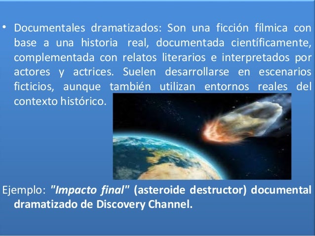 â€¢ Documental mixto: En este tipo de documentales,
el tema se desarrolla intercalando entrevistas y
comentarios de expertos...