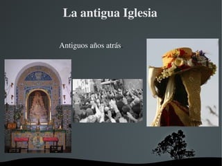   
La antigua Iglesia
Antiguos años atrás.
 