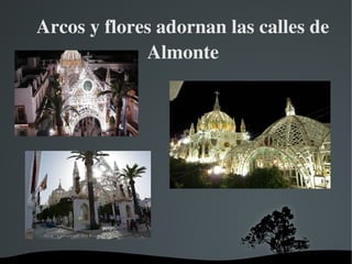   
Arcos y flores adornan las calles de 
Almonte
 