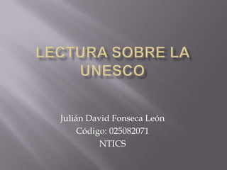 Julián David Fonseca León
     Código: 025082071
          NTICS
 
