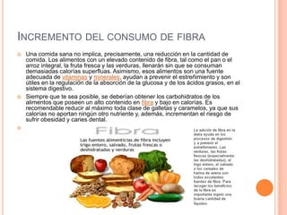 INCREMENTO DEL CONSUMO DE FIBRA






Una comida sana no implica, precisamente, una reducción en la cantidad de
comida....