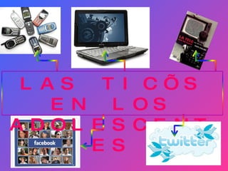 LAS TIC’S EN LOS ADOLESCENTES 