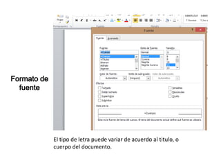Formato de
fuente

El tipo de letra puede variar de acuerdo al titulo, o
cuerpo del documento.

 
