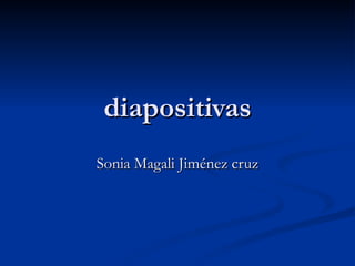 diapositivas Sonia Magali Jiménez cruz 