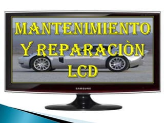 MANTENIMIENTO Y REPARACIÒN LCD 