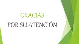 GRACIAS
POR SU ATENCIÓN
 