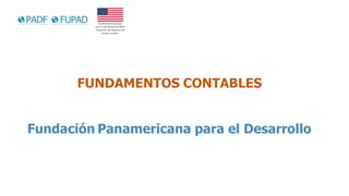 Fundación Panamericana para el Desarrollo
FUNDAMENTOS CONTABLES
 