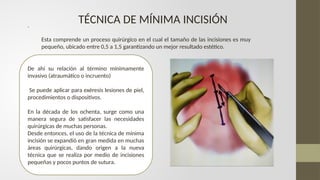 Mis Incision diapositivas técnica mis.pptx técnica de mínima incisión en lesiones de ...