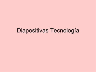 Diapositivas Tecnología 