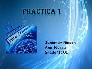 Jennifer Rincón
Ana Nossa
Grado:1101
 