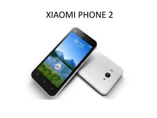 XIAOMI PHONE 2
 