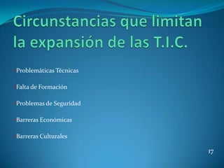 •Problemáticas Técnicas

•Falta de Formación

•Problemas de Seguridad

•Barreras Económicas

•Barreras Culturales

                          17
 