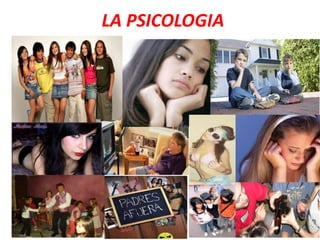 LA PSICOLOGIA
 