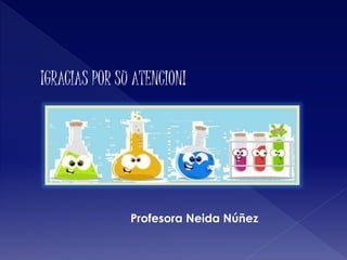¡GRACIAS POR SU ATENCION!
Profesora Neida Núñez
 