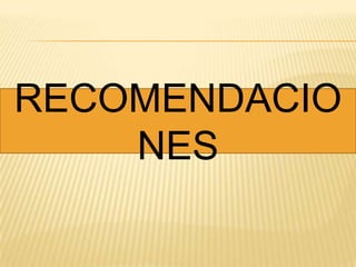RECOMENDACIO
NES

 
